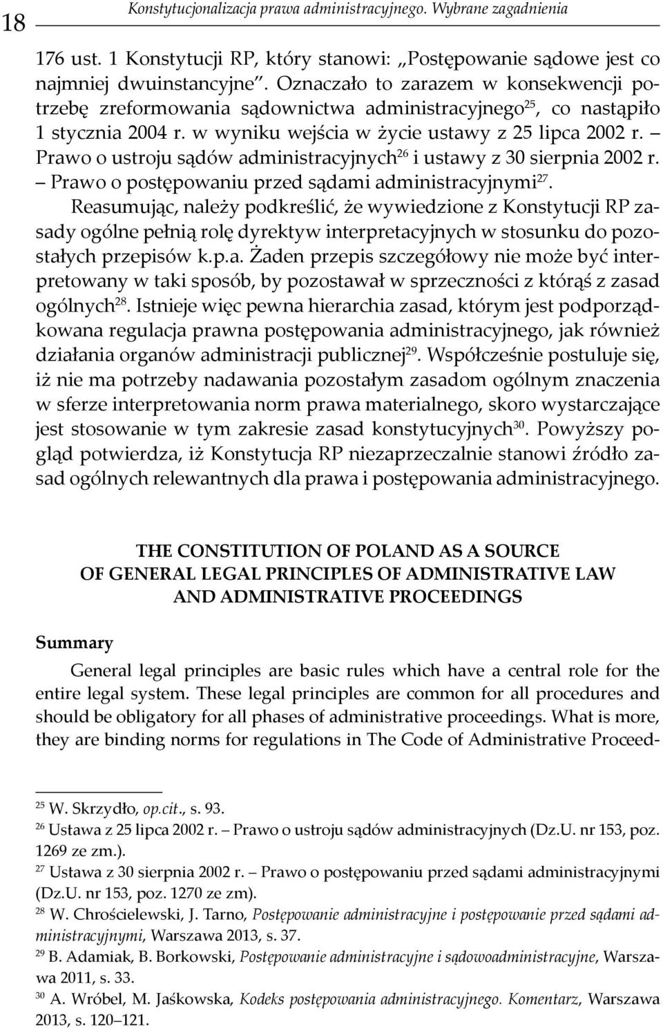 Prawo o ustroju sądów administracyjnych 26 i ustawy z 30 sierpnia 2002 r. Prawo o postępowaniu przed sądami administracyjnymi 27.