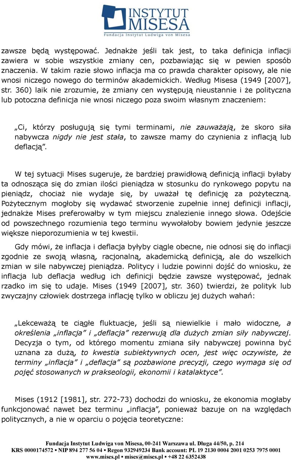 360) laik nie zrozumie, że zmiany cen występują nieustannie i że polityczna lub potoczna definicja nie wnosi niczego poza swoim własnym znaczeniem: Ci, którzy posługują się tymi terminami, nie