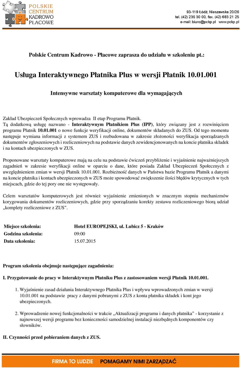 Tą dodatkową usługę nazwano - Interaktywnym Płatnikiem Plus (IPP), który związany jest z rozwinięciem programu Płatnik 10.01.001 o nowe funkcje weryfikacji online, dokumentów składanych do ZUS.