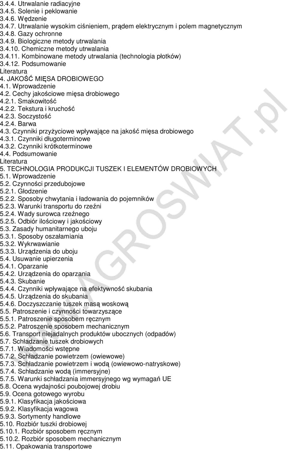 2.1. Smakowitość 4.2.2. Tekstura i kruchość 4.2.3. Soczystość 4.2.4. Barwa 4.3. Czynniki przyŝyciowe wpływające na jakość mięsa drobiowego 4.3.1. Czynniki długoterminowe 4.3.2. Czynniki krótkoterminowe 4.