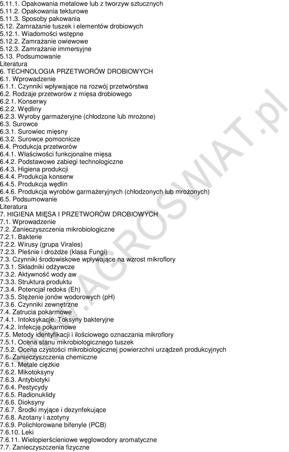 2.2. Wędliny 6.2.3. Wyroby garmaŝeryjne (chłodzone lub mroŝone) 6.3. Surowce 6.3.1. Surowiec mięsny 6.3.2. Surowce pomocnicze 6.4. Produkcja przetworów 6.4.1. Właściwości funkcjonalne mięsa 6.4.2. Podstawowe zabiegi technologiczne 6.