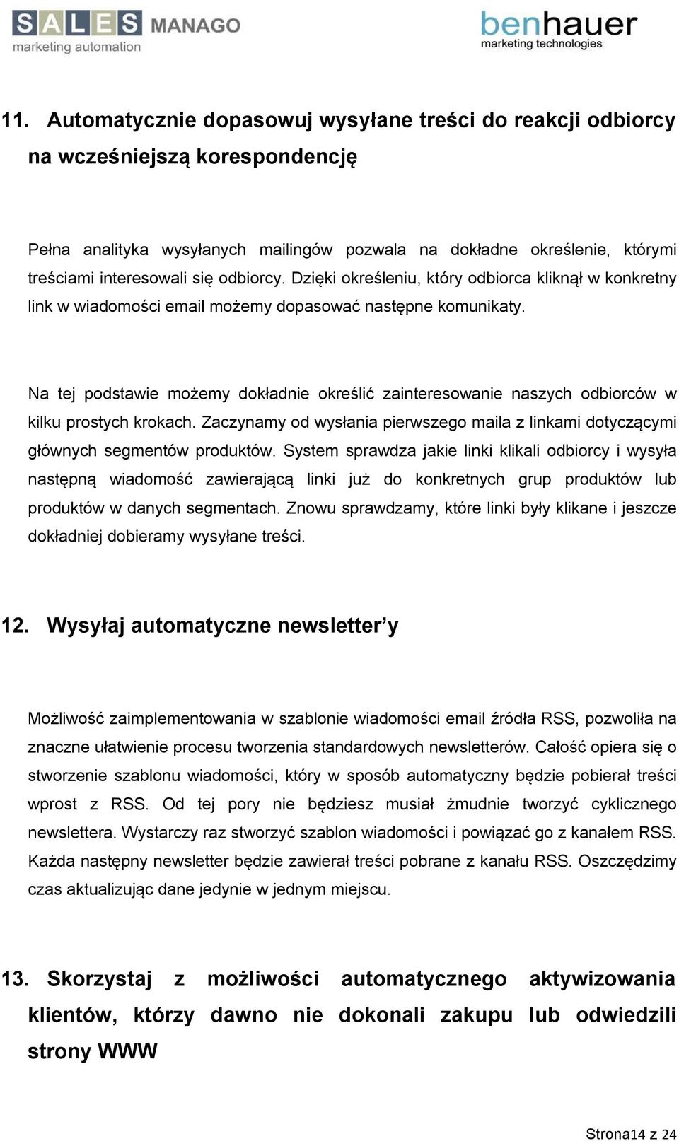 Na tej podstawie możemy dokładnie określić zainteresowanie naszych odbiorców w kilku prostych krokach. Zaczynamy od wysłania pierwszego maila z linkami dotyczącymi głównych segmentów produktów.