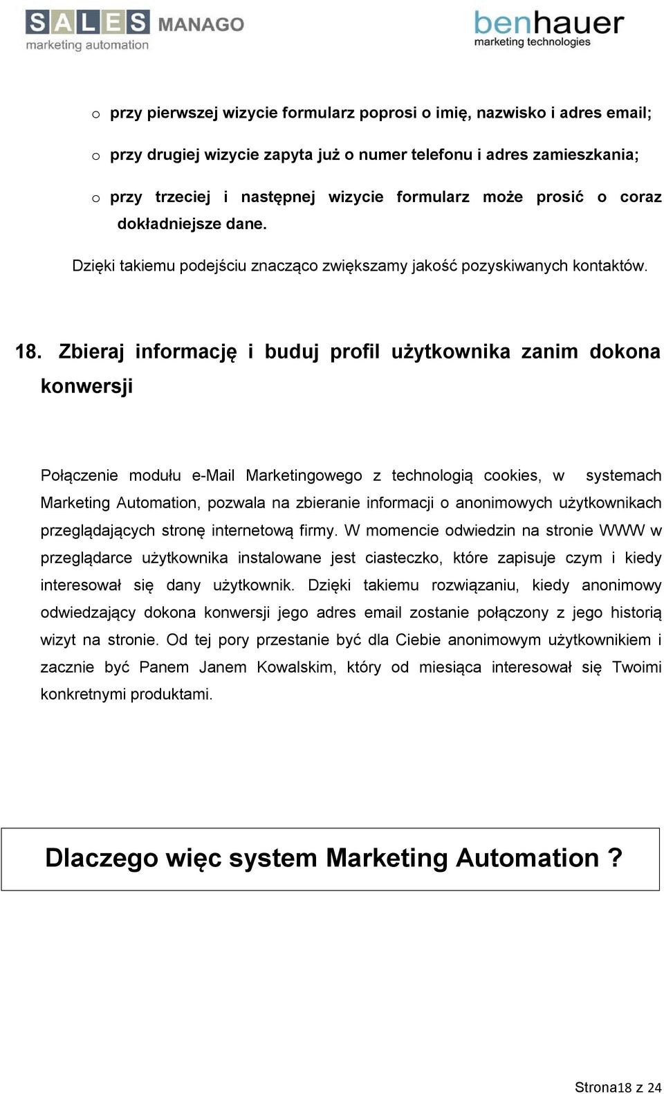 Zbieraj informację i buduj profil użytkownika zanim dokona konwersji Połączenie modułu e-mail Marketingowego z technologią cookies, w systemach Marketing Automation, pozwala na zbieranie informacji o