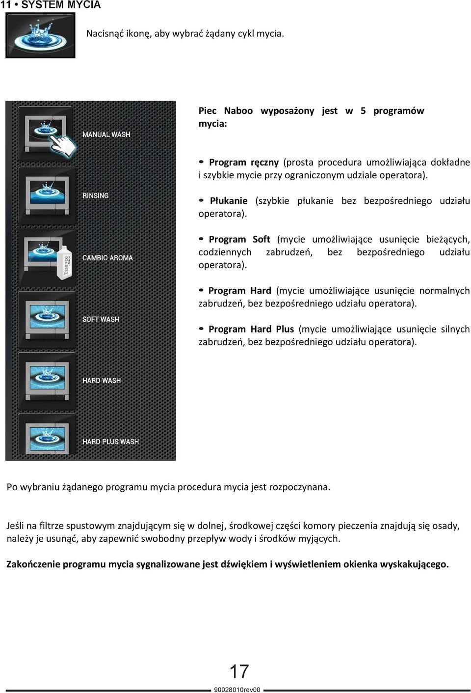 Płukanie (szybkie płukanie bez bezpośredniego udziału operatora). Program Soft (mycie umożliwiające usunięcie bieżących, codziennych zabrudzeń, bez bezpośredniego udziału operatora).