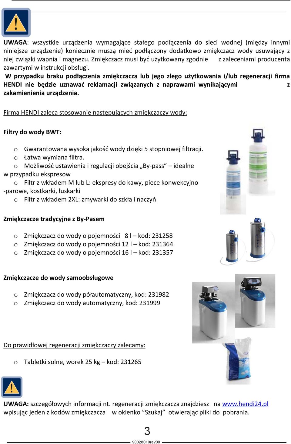 W przypadku braku podłączenia zmiękczacza lub jego złego użytkowania i/lub regeneracji firma HENDI nie będzie uznawać reklamacji związanych z naprawami wynikającymi z zakamienienia urządzenia.