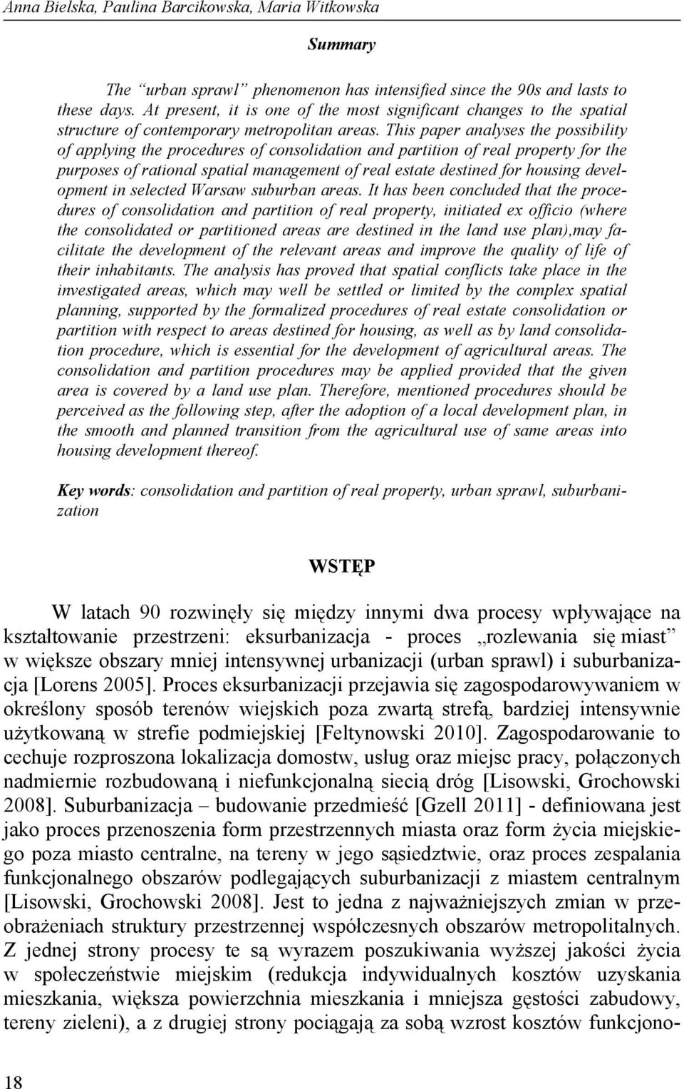 This paper analyses the possibility of applying the procedures of consolidation and partition of real property for the purposes of rational spatial management of real estate destined for housing