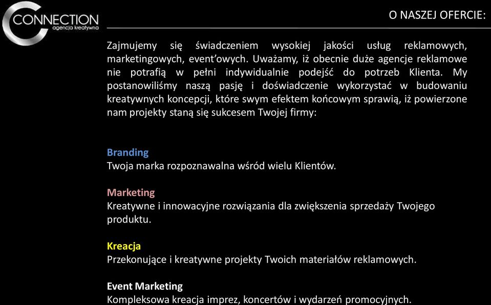 My postanowiliśmy naszą pasję i doświadczenie wykorzystać w budowaniu kreatywnych koncepcji, które swym efektem końcowym sprawią, iż powierzone nam projekty staną się sukcesem