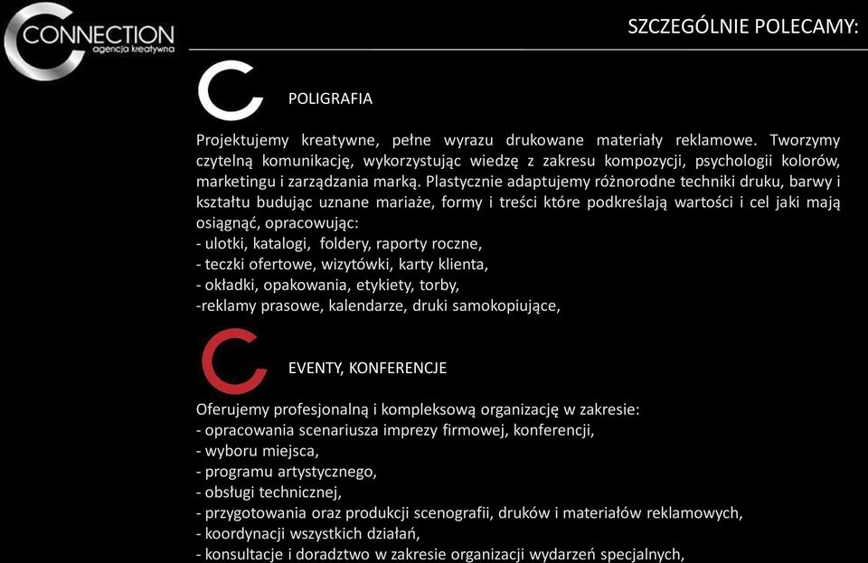 Plastycznie adaptujemy różnorodne techniki druku, barwy i kształtu budując uznane mariaże, formy i treści które podkreślają wartości i cel jaki mają osiągnąć, opracowując: - ulotki, katalogi,