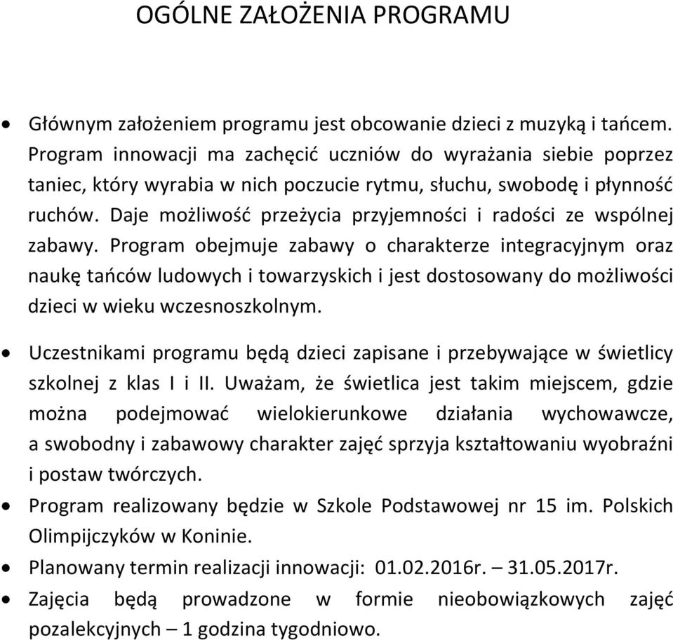 Daje możliwośd przeżycia przyjemności i radości ze wspólnej zabawy.