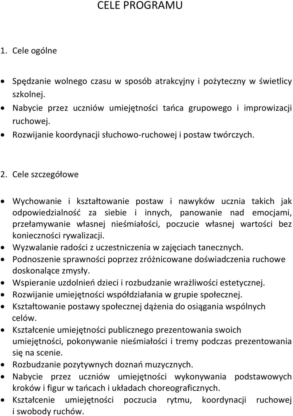 Cele szczegółowe Wychowanie i kształtowanie postaw i nawyków ucznia takich jak odpowiedzialnośd za siebie i innych, panowanie nad emocjami, przełamywanie własnej nieśmiałości, poczucie własnej