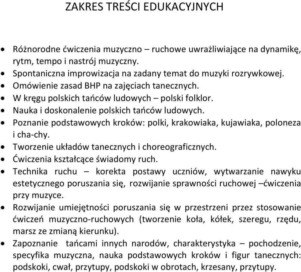 Poznanie podstawowych kroków: polki, krakowiaka, kujawiaka, poloneza i cha-chy. Tworzenie układów tanecznych i choreograficznych. Dwiczenia kształcące świadomy ruch.