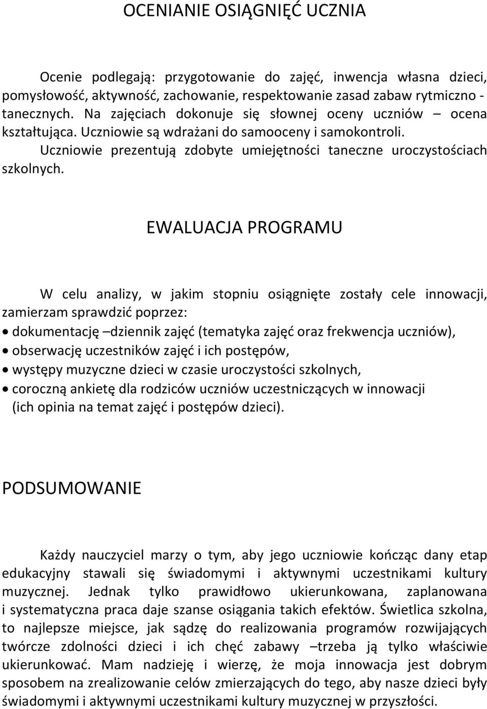 EWALUACJA PROGRAMU W celu analizy, w jakim stopniu osiągnięte zostały cele innowacji, zamierzam sprawdzid poprzez: dokumentację dziennik zajęd (tematyka zajęd oraz frekwencja uczniów), obserwację