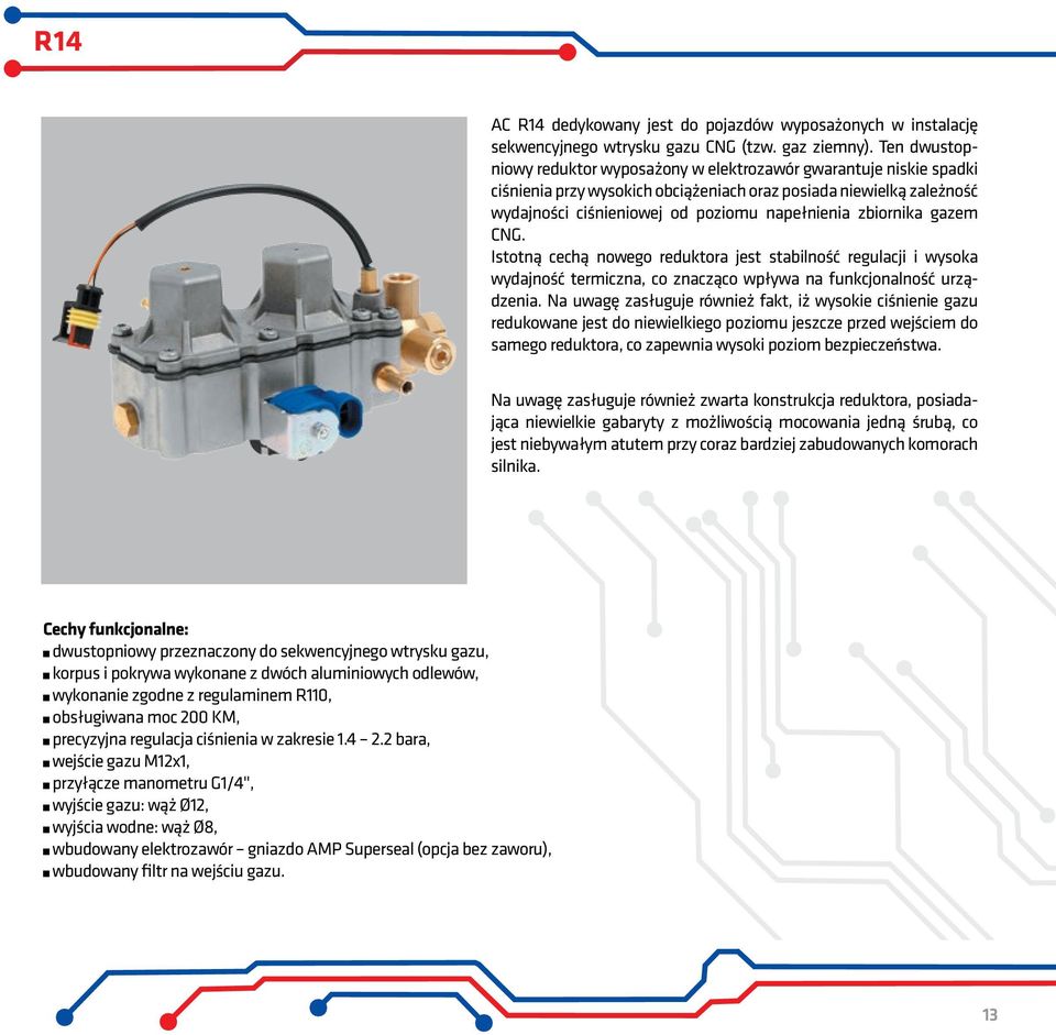 zbiornika gazem CNG. Istotną cechą nowego reduktora jest stabilność regulacji i wysoka wydajność termiczna, co znacząco wpływa na funkcjonalność urządzenia.