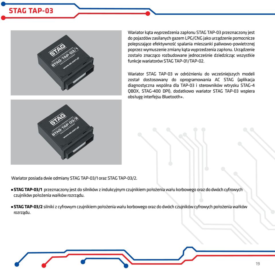 Wariator STAG TAP-03 w odróżnieniu do wcześniejszych modeli został dostosowany do oprogramowania AC STAG (aplikacja diagnostyczna wspólna dla TAP-03 i sterowników wtrysku STAG-4 QBOX, STAG-400 DPI),