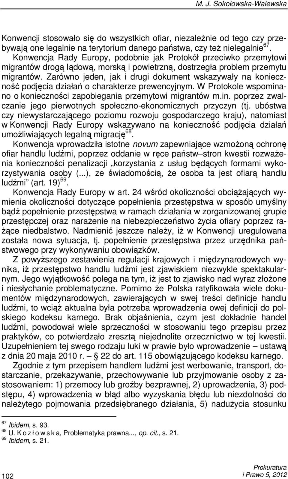Zarówno jeden, jak i drugi dokument wskazywały na konieczność podjęcia działań o charakterze prewencyjnym. W Protokole wspomina