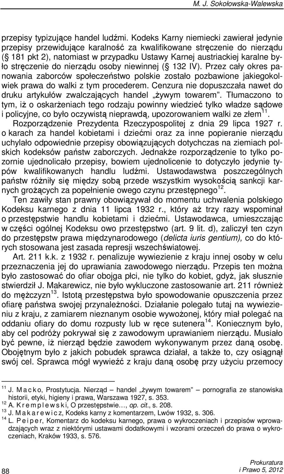 do nierządu osoby niewinnej ( 132 IV). Przez cały okres panowania zaborców społeczeństwo polskie zostało pozbawione jakiegokolwiek prawa do walki z tym procederem.