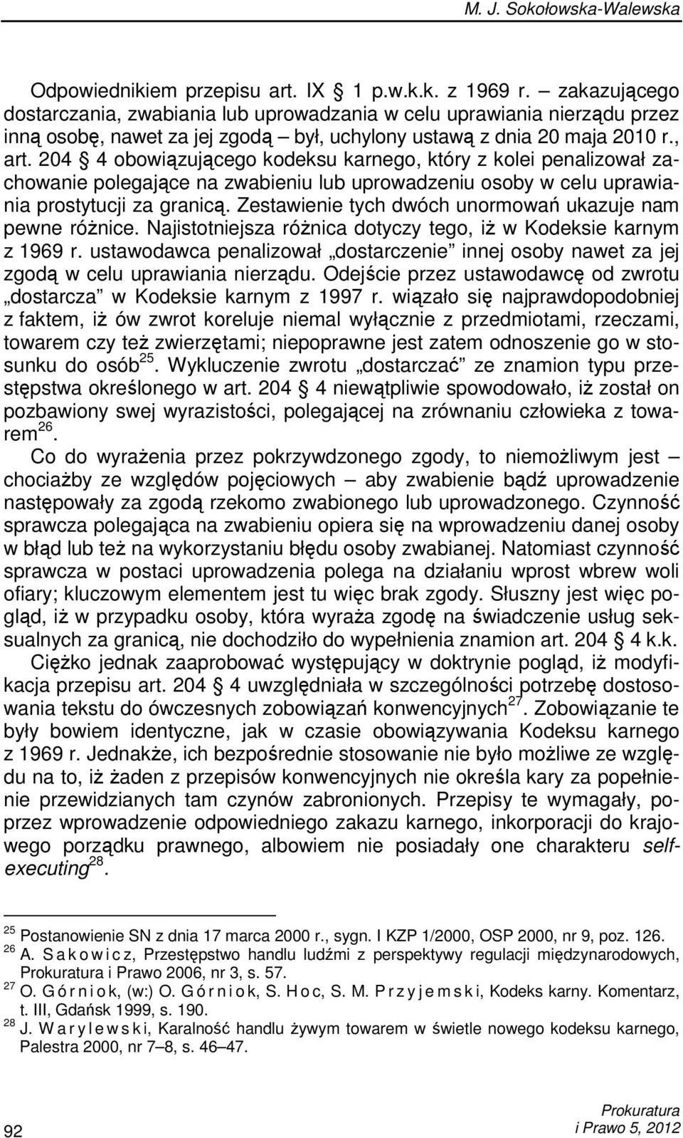 204 4 obowiązującego kodeksu karnego, który z kolei penalizował zachowanie polegające na zwabieniu lub uprowadzeniu osoby w celu uprawiania prostytucji za granicą.