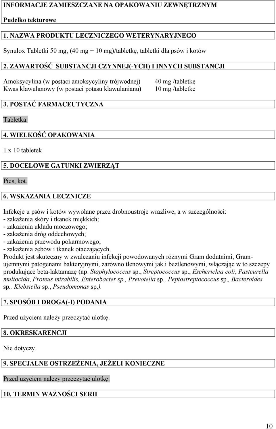 POSTAĆ FARMACEUTYCZNA Tabletka. 4. WIELKOŚĆ OPAKOWANIA 1 x 10 tabletek 5. DOCELOWE GATUNKI ZWIERZĄT Pies, kot. 6.