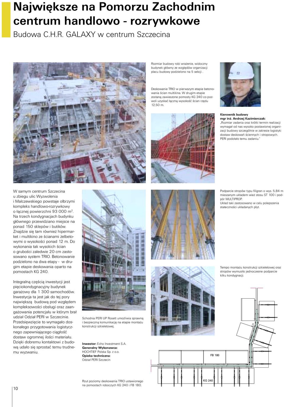 Deskowanie TRIO w pierwszym etapie betonowania ścian multikina. W drugim etapie zostaną zawieszone pomosty KG 240 co pozwoli uzyskać łączną wysokość ścian rzędu 12,50 m. Kierownik budowy mgr inż.