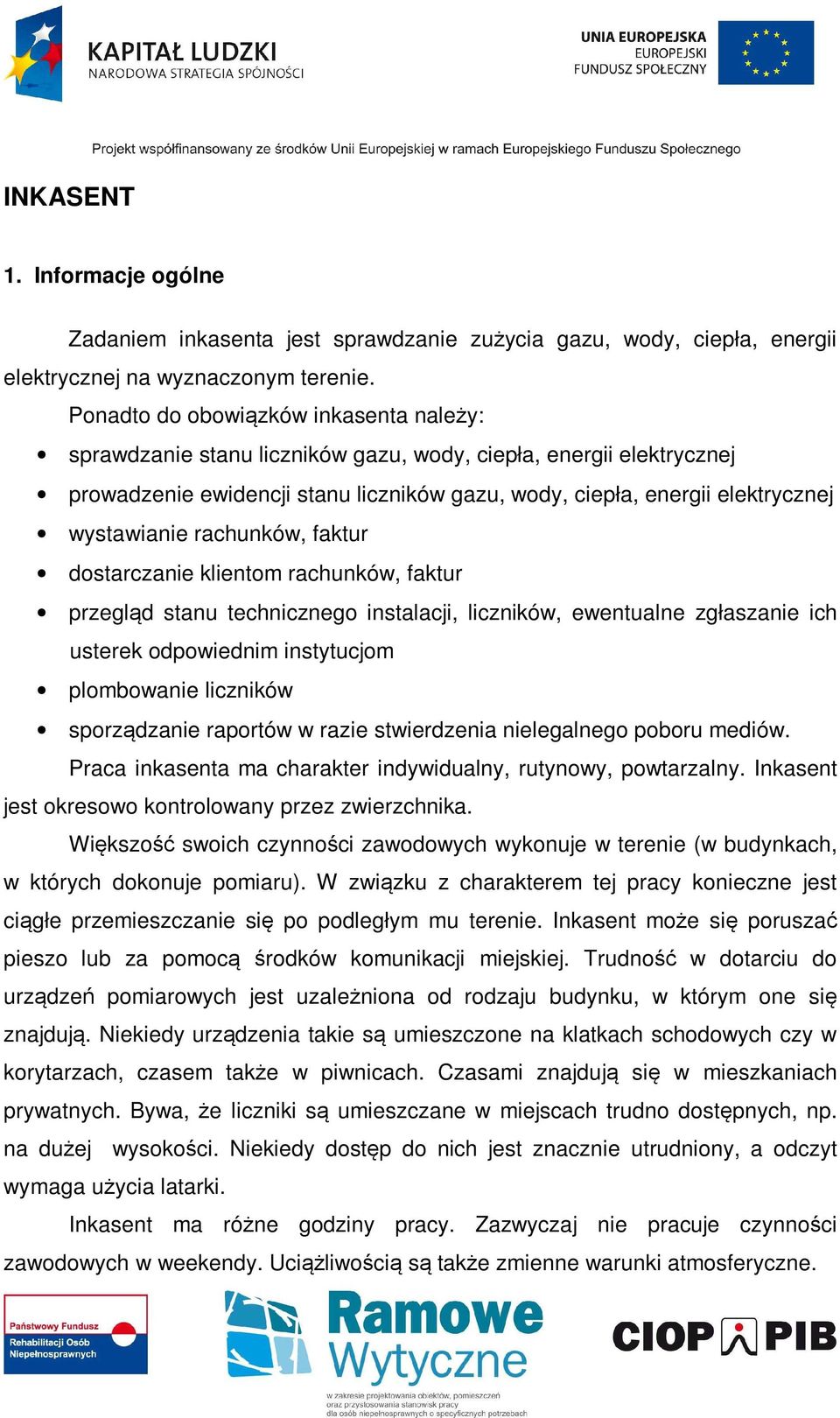 rachunków, faktur dostarczanie klientom rachunków, faktur przegląd stanu technicznego instalacji, liczników, ewentualne zgłaszanie ich usterek odpowiednim instytucjom plombowanie liczników