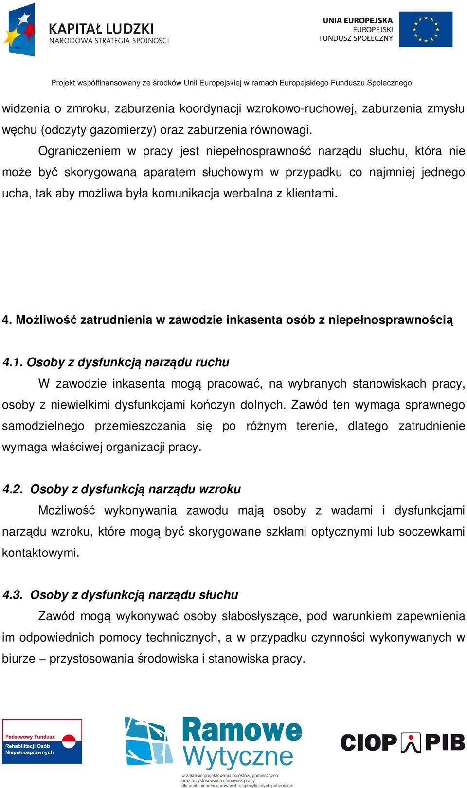 klientami. 4. Możliwość zatrudnienia w zawodzie inkasenta osób z niepełnosprawnością 4.1.