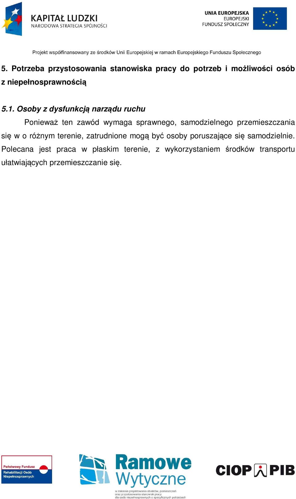 przemieszczania się w o różnym terenie, zatrudnione mogą być osoby poruszające się samodzielnie.