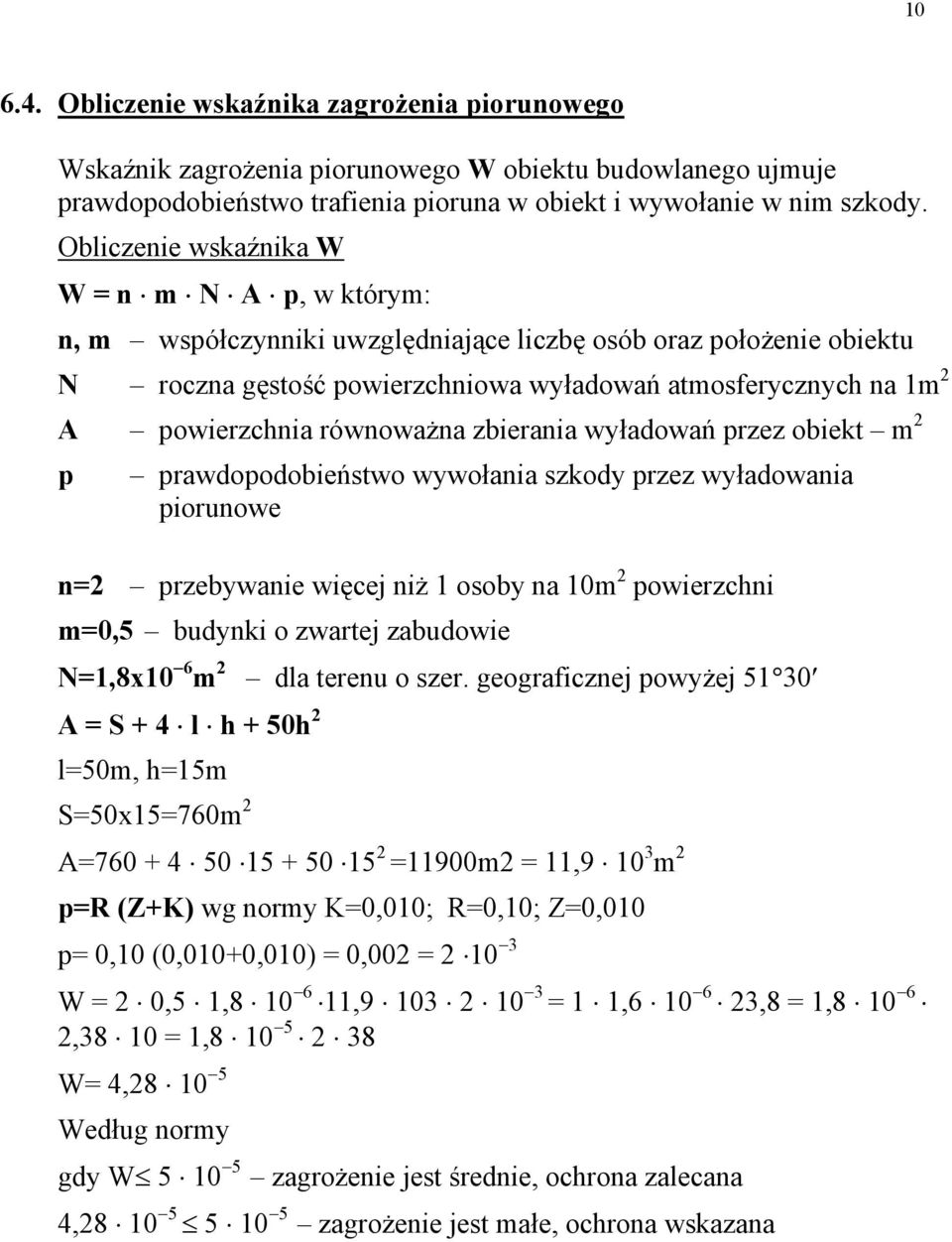 równoważna zbierania wyładowań przez obiekt m p prawdopodobieństwo wywołania szkody przez wyładowania piorunowe n= przebywanie więcej niż 1 osoby na 10m powierzchni m=0,5 budynki o zwartej zabudowie