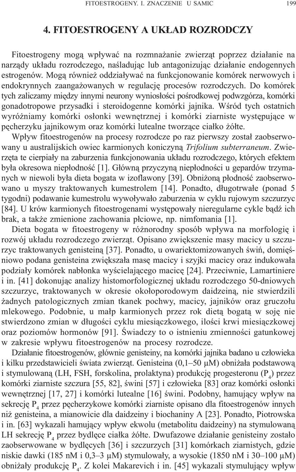 Mog¹ równie oddzia³ywaæ na funkcjonowanie komórek nerwowych i endokrynnych zaanga owanych w regulacjê procesów rozrodczych.