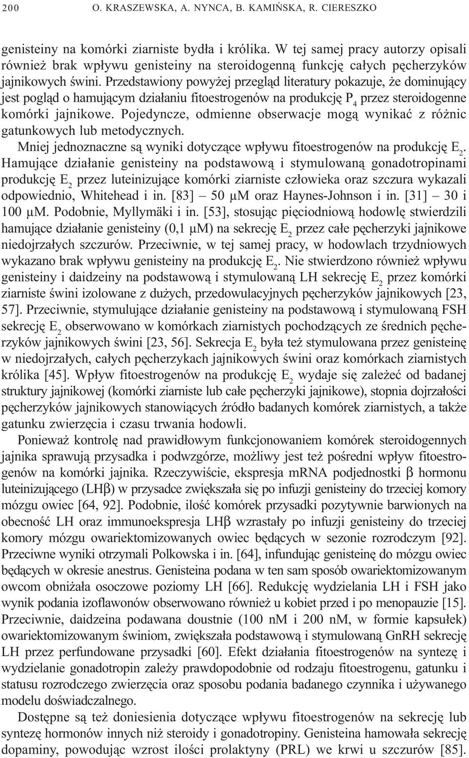 Przedstawiony powy ej przegl¹d literatury pokazuje, e dominuj¹cy jest pogl¹d o hamuj¹cym dzia³aniu fitoestrogenów na produkcjê P 4 przez steroidogenne komórki jajnikowe.