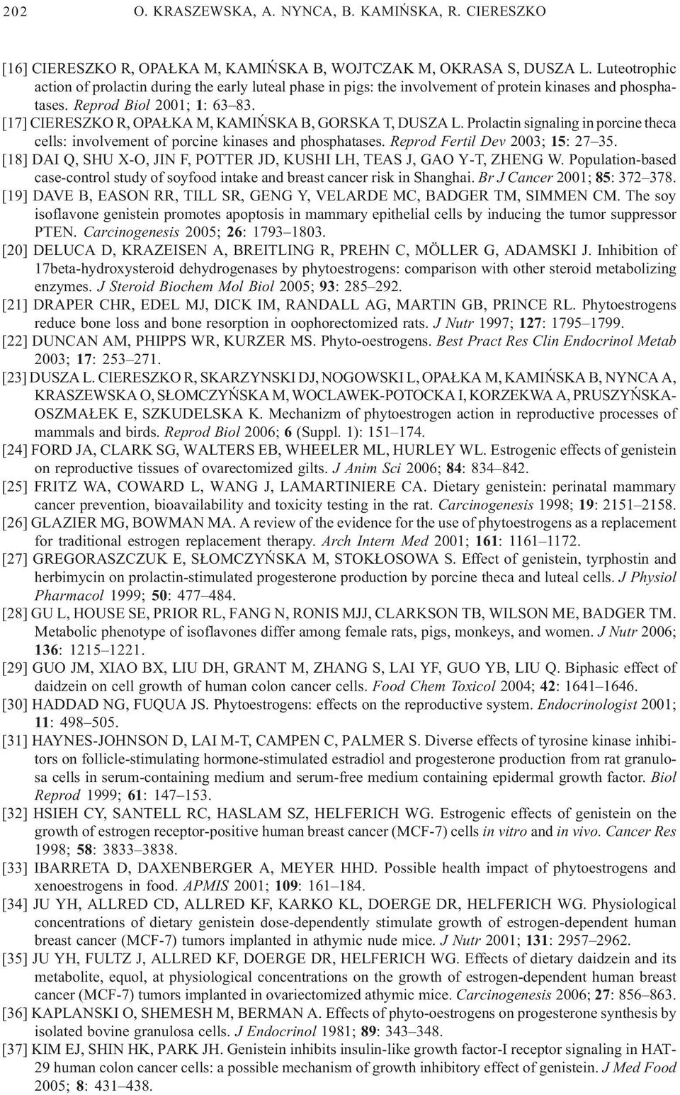 [17] CIERESZKO R, OPA KA M, KAMIÑSKA B, GORSKA T, DUSZA L. Prolactin signaling in porcine theca cells: involvement of porcine kinases and phosphatases. Reprod Fertil Dev 2003; 15: 27 35.