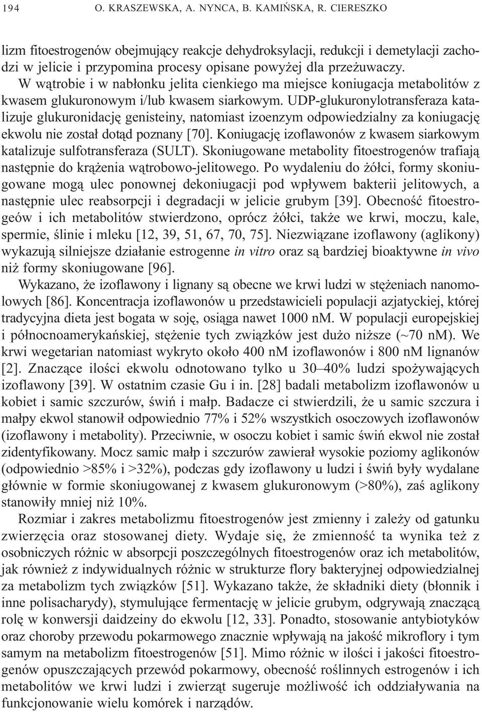 W w¹trobie i w nab³onku jelita cienkiego ma miejsce koniugacja metabolitów z kwasem glukuronowym i/lub kwasem siarkowym.