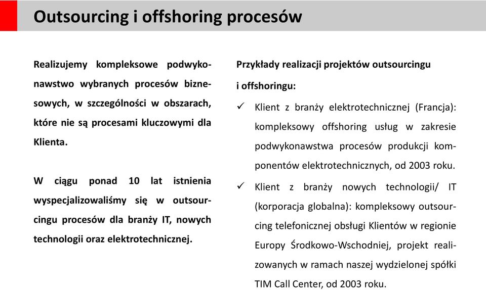 Przykłady realizacji projektów outsourcingu i offshoringu: Klient z branży elektrotechnicznej (Francja): kompleksowy offshoring usług w zakresie podwykonawstwa procesów produkcji komponentów