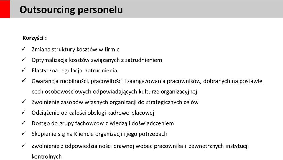 Zwolnienie zasobów własnych organizacji do strategicznych celów Odciążenie od całości obsługi kadrowo-płacowej Dostęp do grupy fachowców z wiedzą i