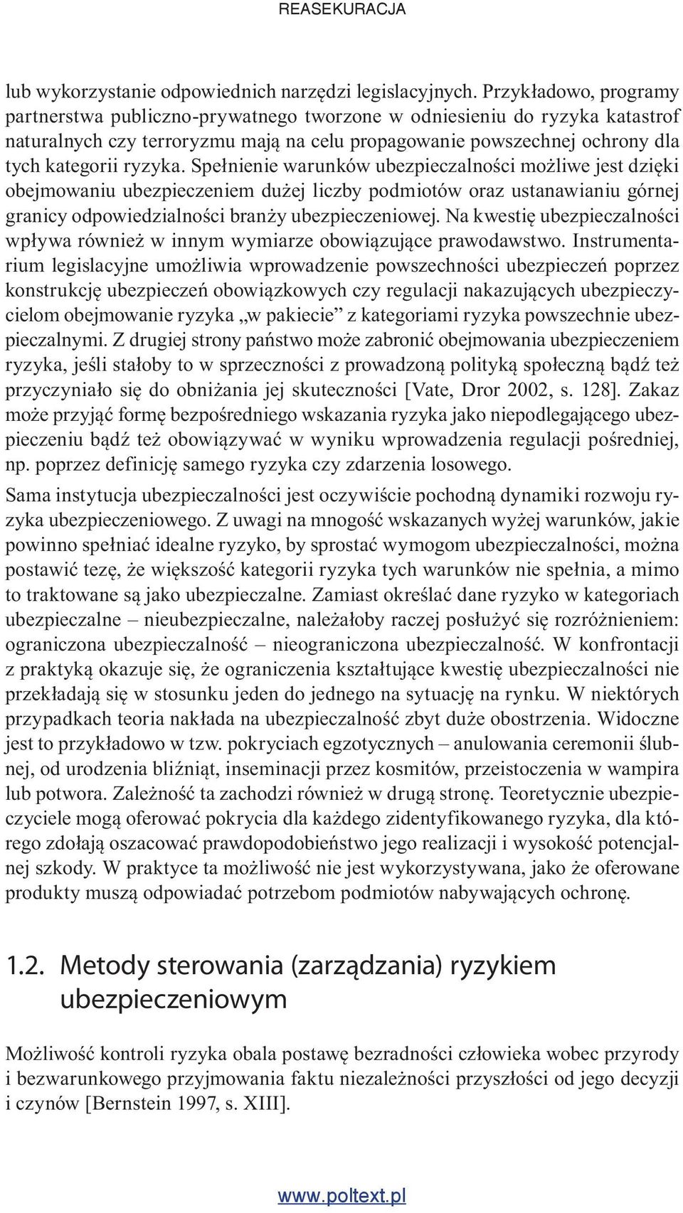 Spełnienie warunków ubezpieczalności możliwe jest dzięki obejmowaniu ubezpieczeniem dużej liczby podmiotów oraz ustanawianiu górnej granicy odpowiedzialności branży ubezpieczeniowej.