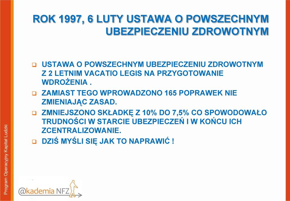 ZAMIAST TEGO WPROWADZONO 165 POPRAWEK NIE ZMIENIAJĄC ZASAD.