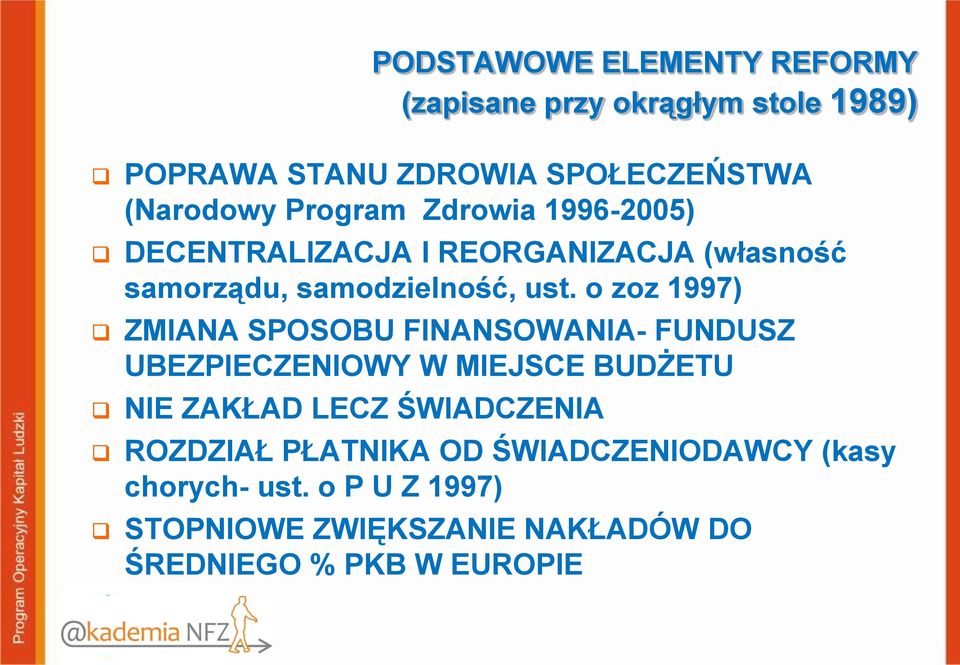 o zoz 1997) ZMIANA SPOSOBU FINANSOWANIA- FUNDUSZ UBEZPIECZENIOWY W MIEJSCE BUDŻETU NIE ZAKŁAD LECZ ŚWIADCZENIA