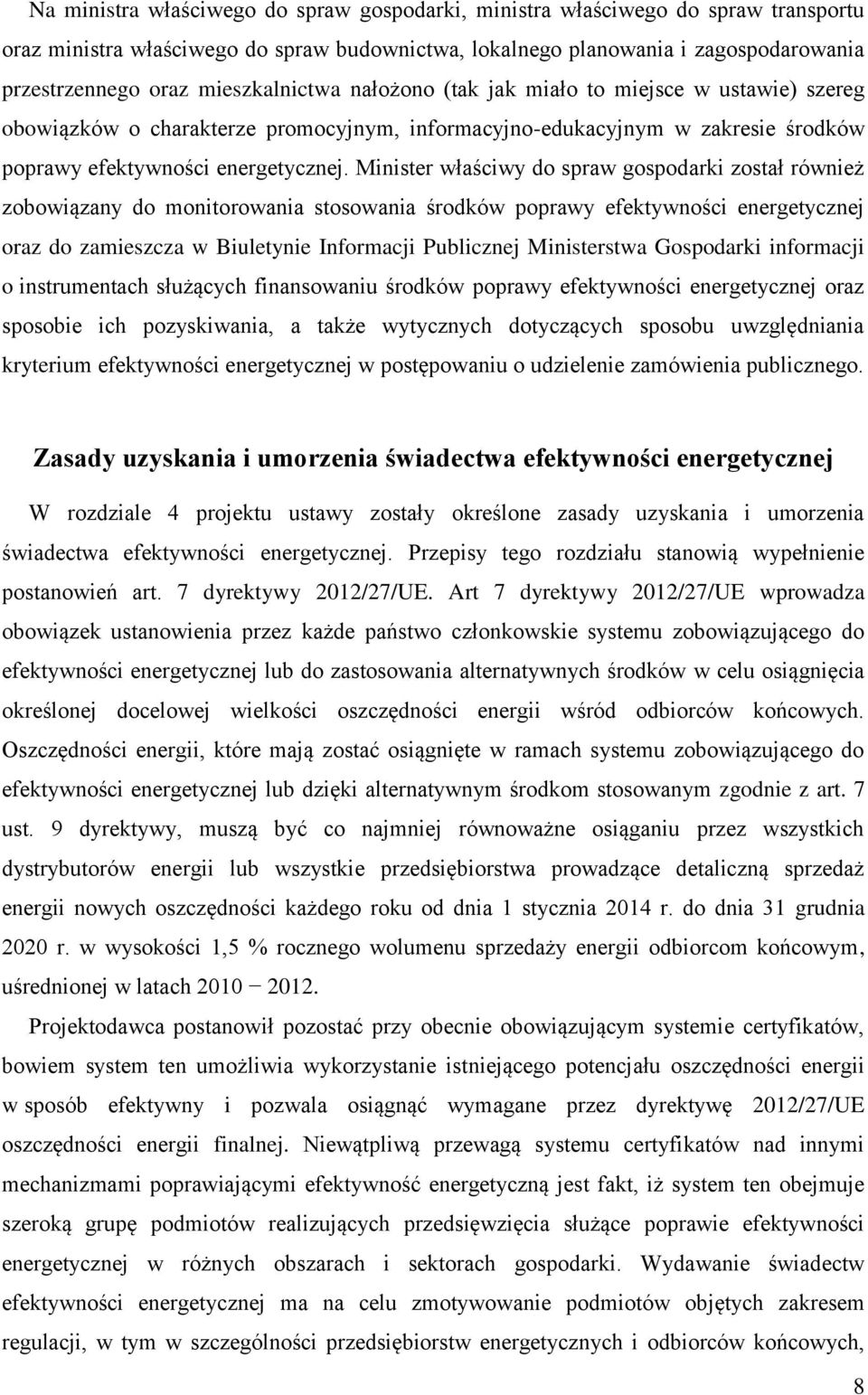Minister właściwy do spraw gospodarki został również zobowiązany do monitorowania stosowania środków poprawy efektywności energetycznej oraz do zamieszcza w Biuletynie Informacji Publicznej