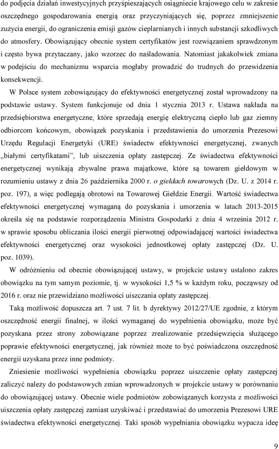 Obowiązujący obecnie system certyfikatów jest rozwiązaniem sprawdzonym i często bywa przytaczany, jako wzorzec do naśladowania.