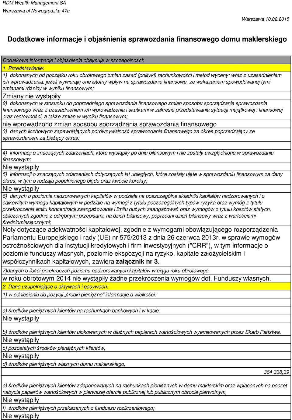 Przedstawienie: 1) dokonanych od początku roku obrotowego zmian zasad (polityki) rachunkowości i metod wyceny: wraz z uzasadnieniem ich wprowadzenia, jeżeli wywierają one istotny wpływ na