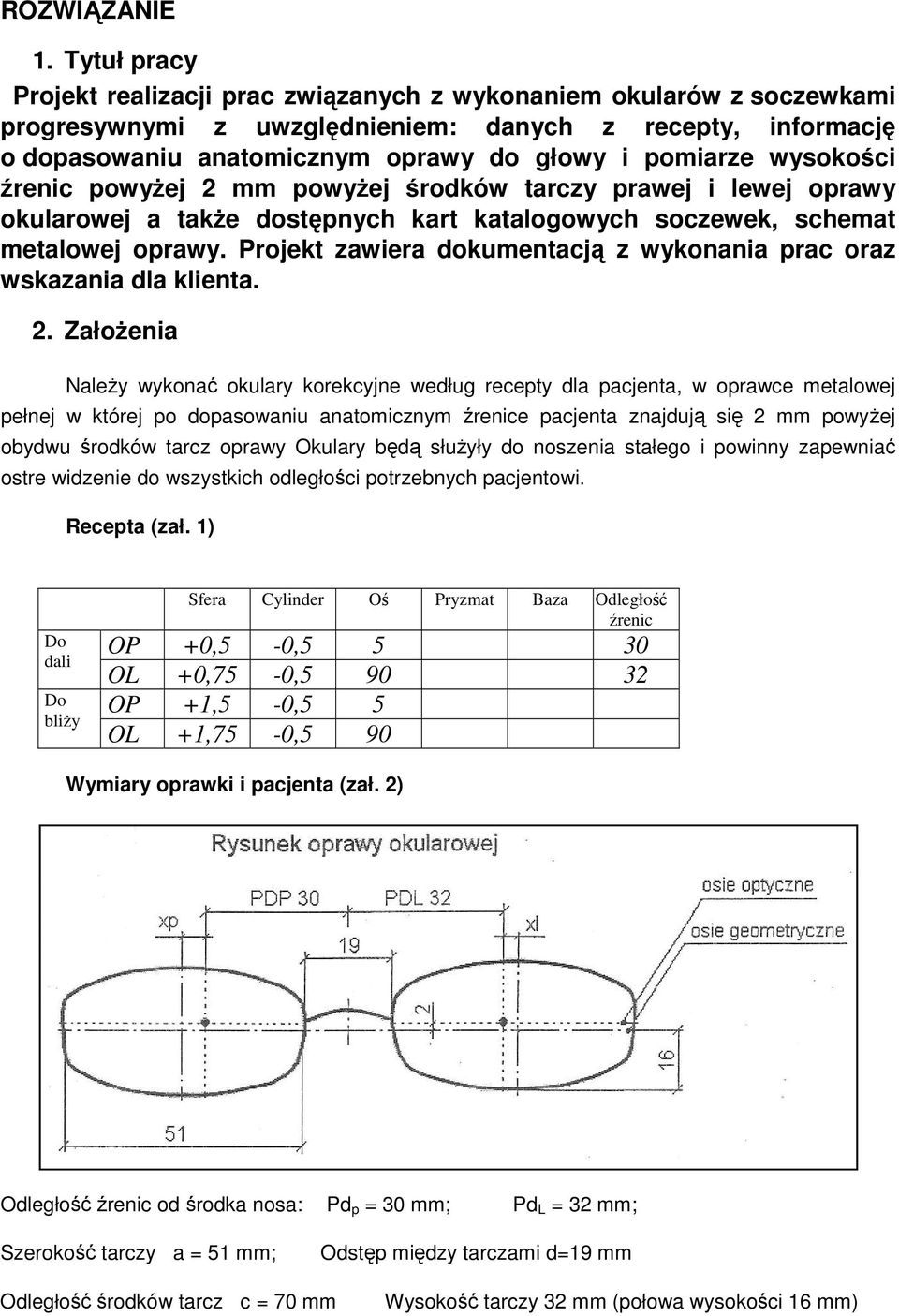 wysokości źrenic powyŝej 2 mm powyŝej środków tarczy prawej i lewej oprawy okularowej a takŝe dostępnych kart katalogowych soczewek, schemat metalowej oprawy.