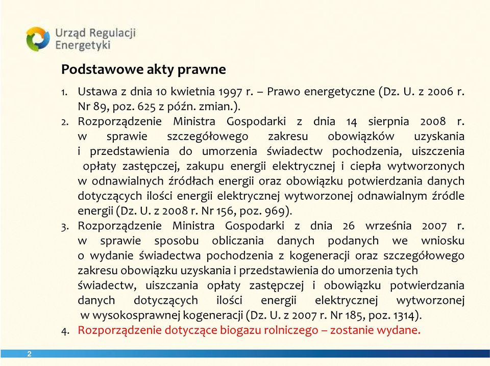 odnawialnych źródłach energii oraz obowiązku potwierdzania danych dotyczących ilości energii elektrycznej wytworzonej odnawialnym źródle energii(dz.u.z2008r.nr156,poz.969). 3.