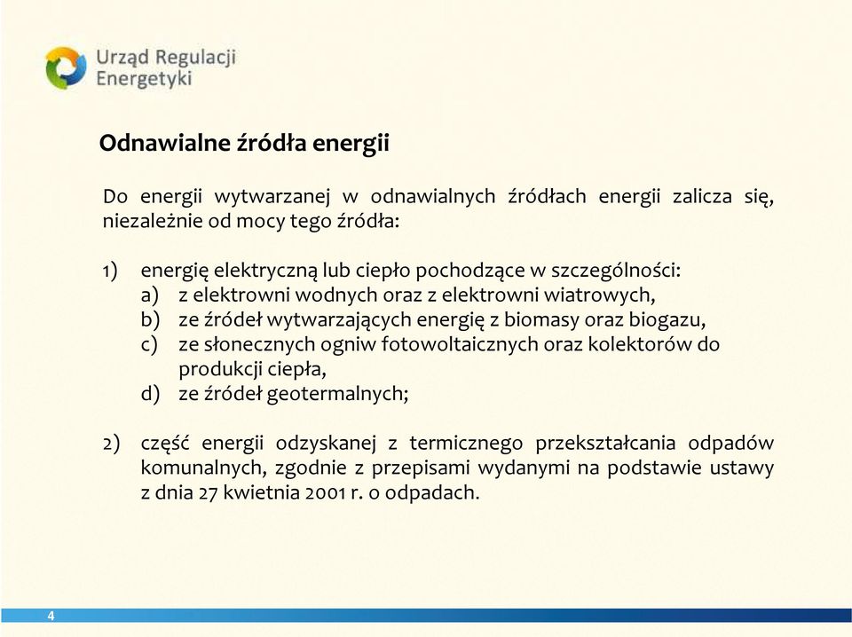 biomasy oraz biogazu, c) ze słonecznych ogniw fotowoltaicznych oraz kolektorów do produkcji ciepła, d) ze źródeł geotermalnych; 2) część