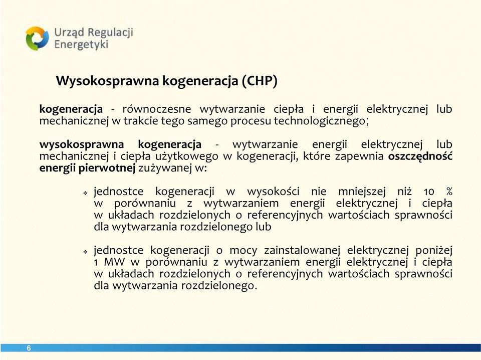 niż 10 % w porównaniu z wytwarzaniem energii elektrycznej i ciepła w układach rozdzielonych o referencyjnych wartościach sprawności dla wytwarzania rozdzielonego lub jednostce kogeneracji o