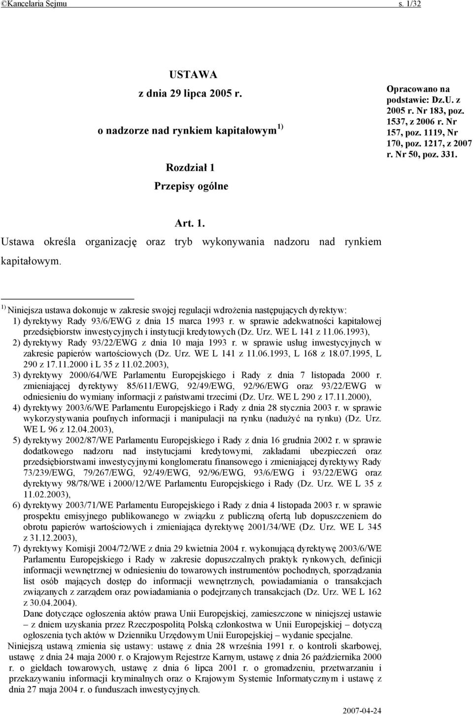 1) Niniejsza ustawa dokonuje w zakresie swojej regulacji wdrożenia następujących dyrektyw: 1) dyrektywy Rady 93/6/EWG z dnia 15 marca 1993 r.