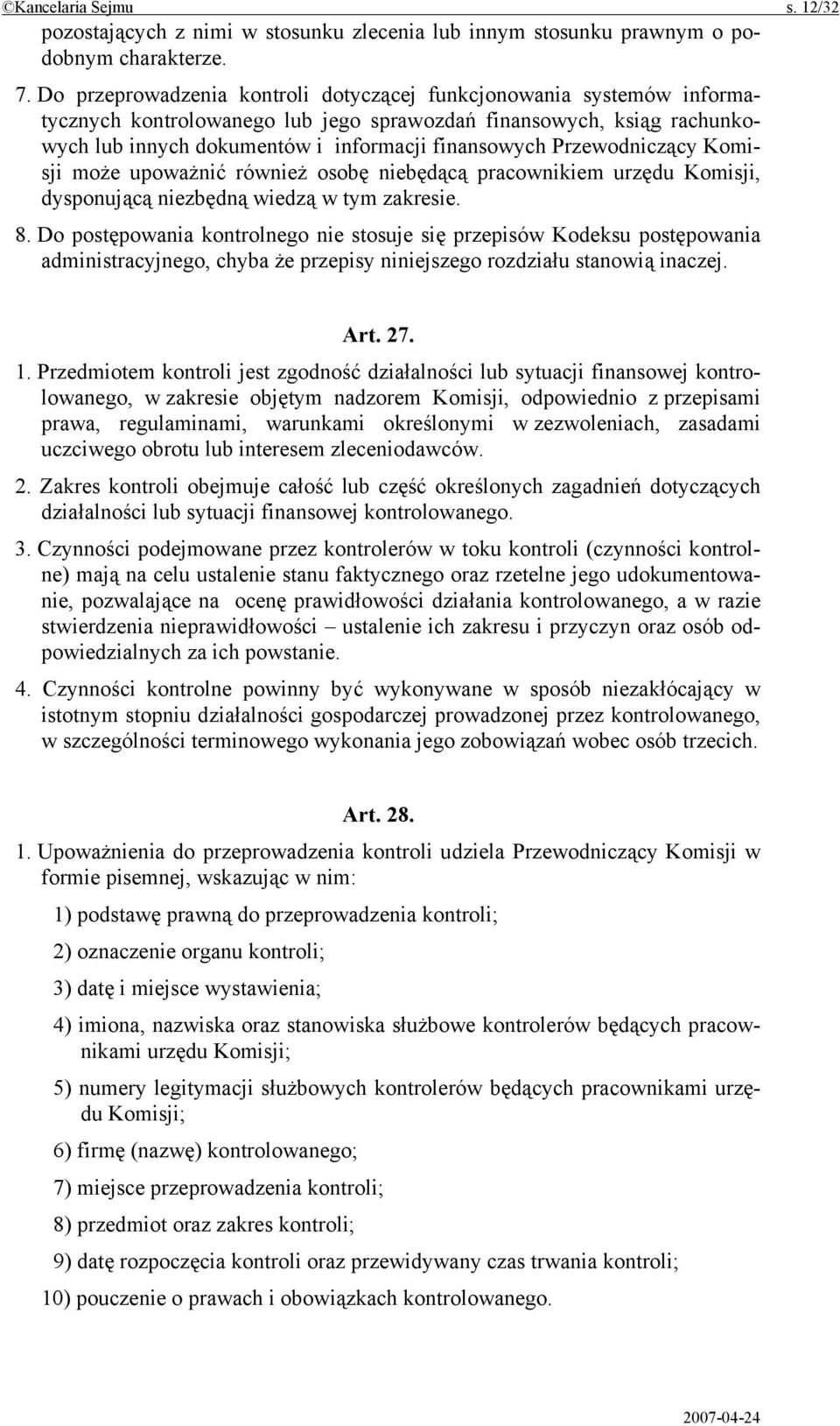 Przewodniczący Komisji może upoważnić również osobę niebędącą pracownikiem urzędu Komisji, dysponującą niezbędną wiedzą w tym zakresie. 8.