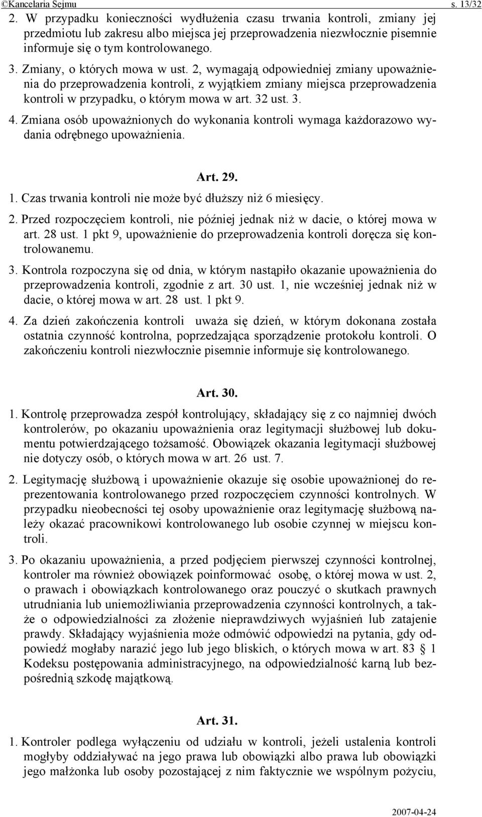 Zmiany, o których mowa w ust. 2, wymagają odpowiedniej zmiany upoważnienia do przeprowadzenia kontroli, z wyjątkiem zmiany miejsca przeprowadzenia kontroli w przypadku, o którym mowa w art. 32 ust. 3. 4.