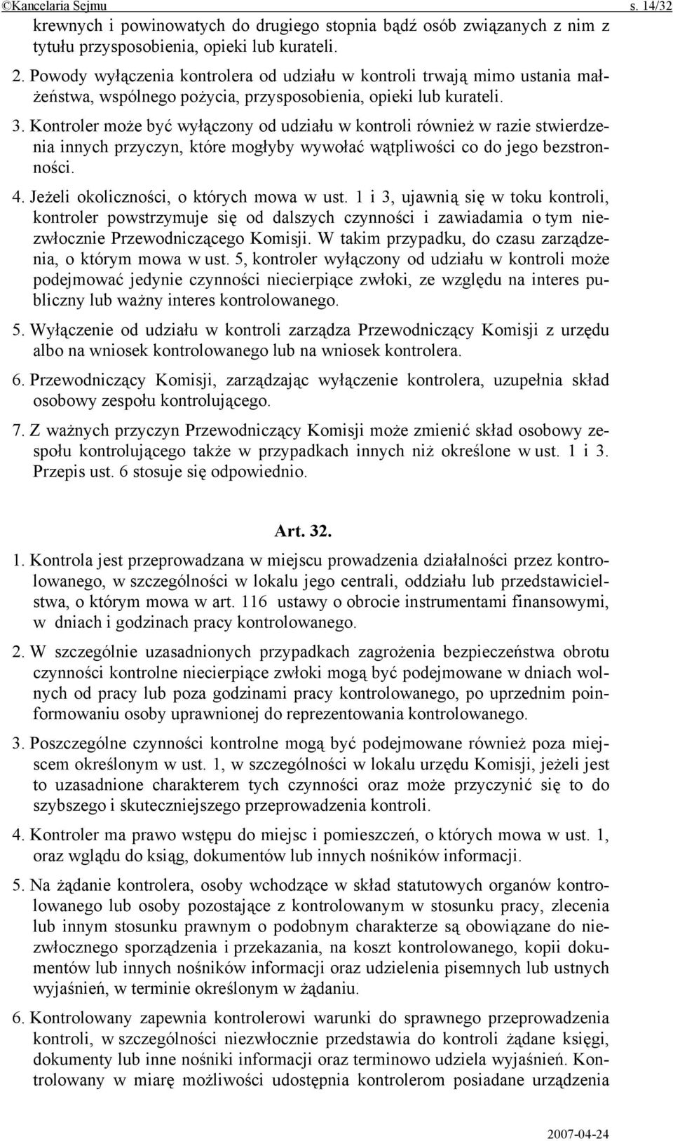 Kontroler może być wyłączony od udziału w kontroli również w razie stwierdzenia innych przyczyn, które mogłyby wywołać wątpliwości co do jego bezstronności. 4.