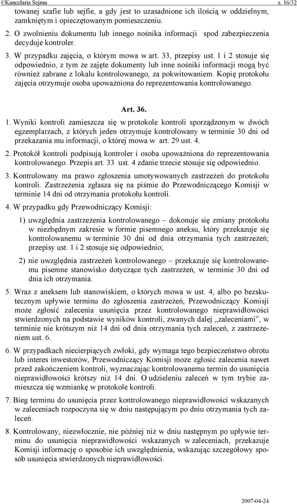 1 i 2 stosuje się odpowiednio, z tym że zajęte dokumenty lub inne nośniki informacji mogą być również zabrane z lokalu kontrolowanego, za pokwitowaniem.