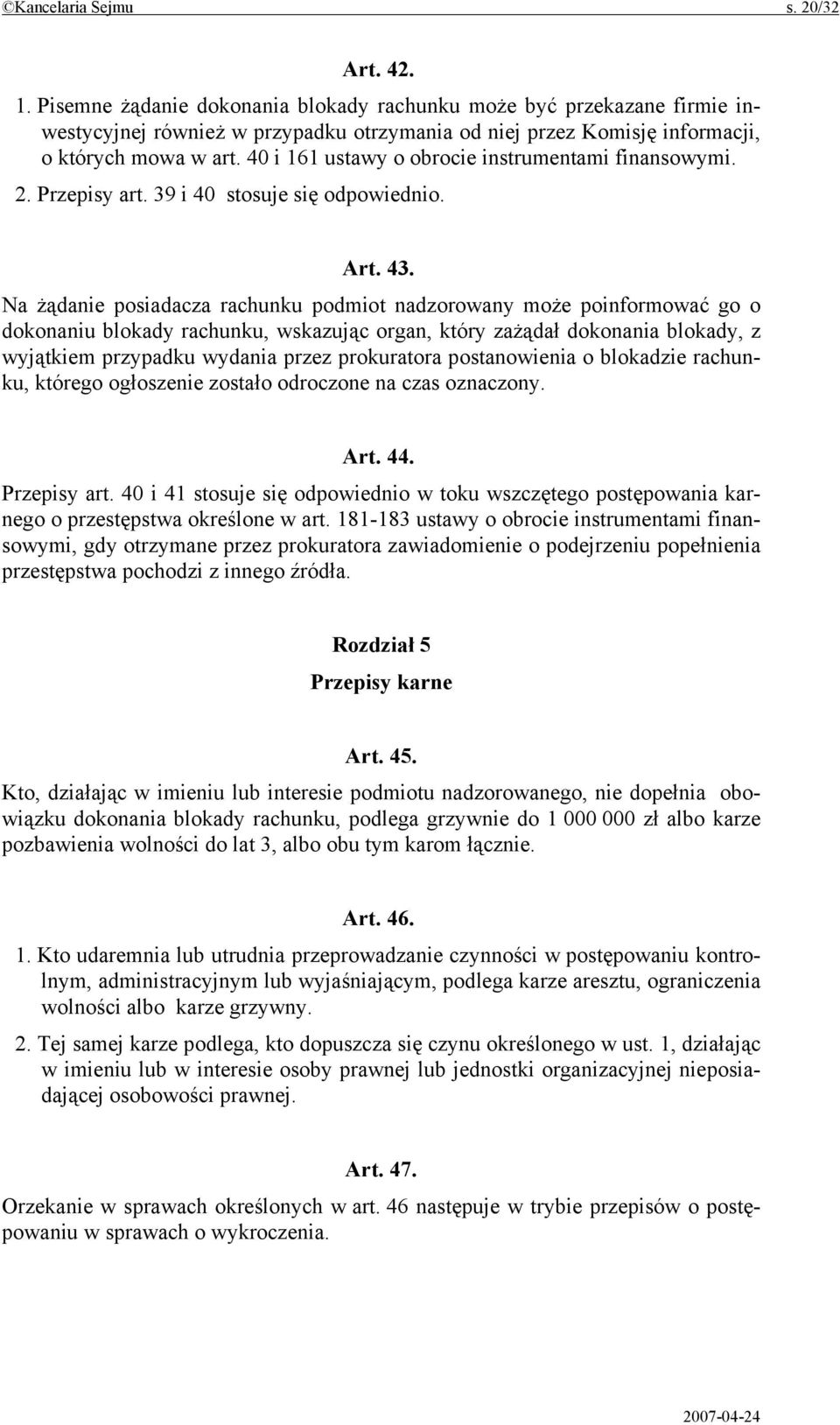 40 i 161 ustawy o obrocie instrumentami finansowymi. 2. Przepisy art. 39 i 40 stosuje się odpowiednio. Art. 43.