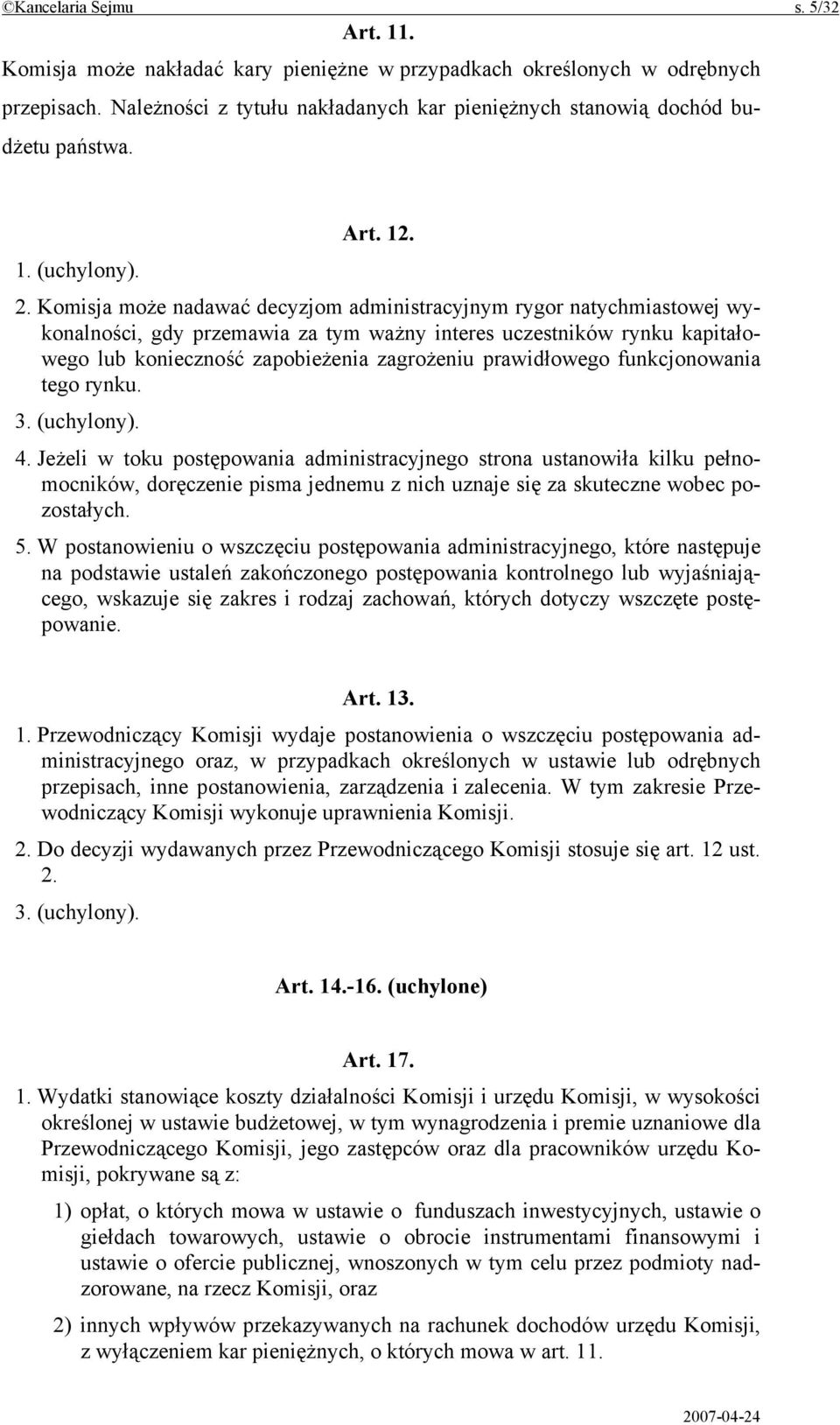 Komisja może nadawać decyzjom administracyjnym rygor natychmiastowej wykonalności, gdy przemawia za tym ważny interes uczestników rynku kapitałowego lub konieczność zapobieżenia zagrożeniu